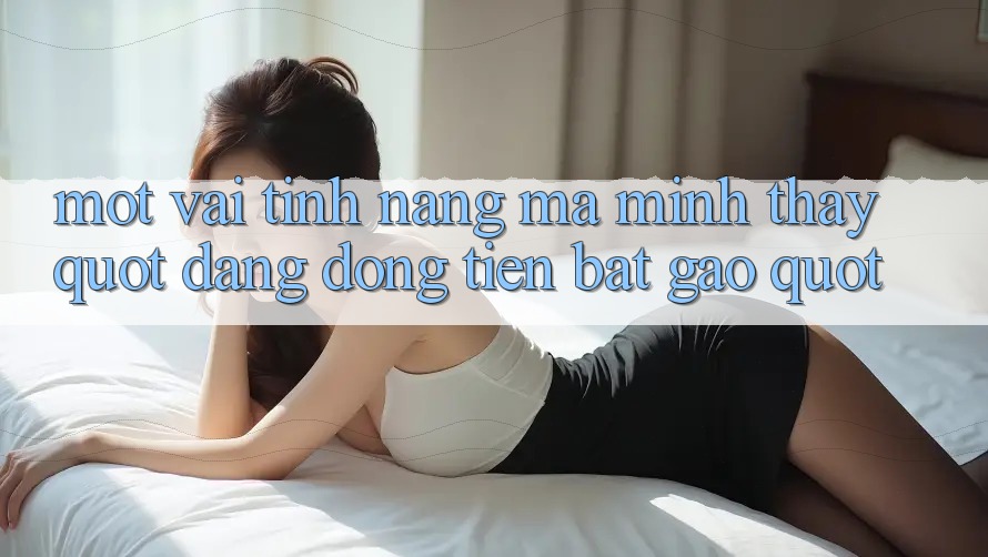 Một vài tính năng mà mình thấy " đáng đồng tiền bát gạo"