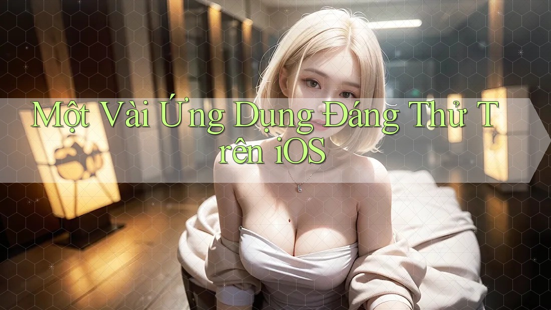 Một Vài Ứng Dụng Đáng Thử Trên iOS