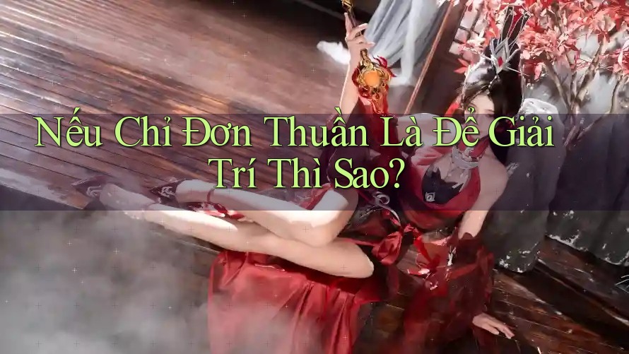 Nếu Chỉ Đơn Thuần Là Để Giải Trí Thì Sao? Nếu Chỉ Đơn Thuần Là Để Giải Trí Thì Sao?