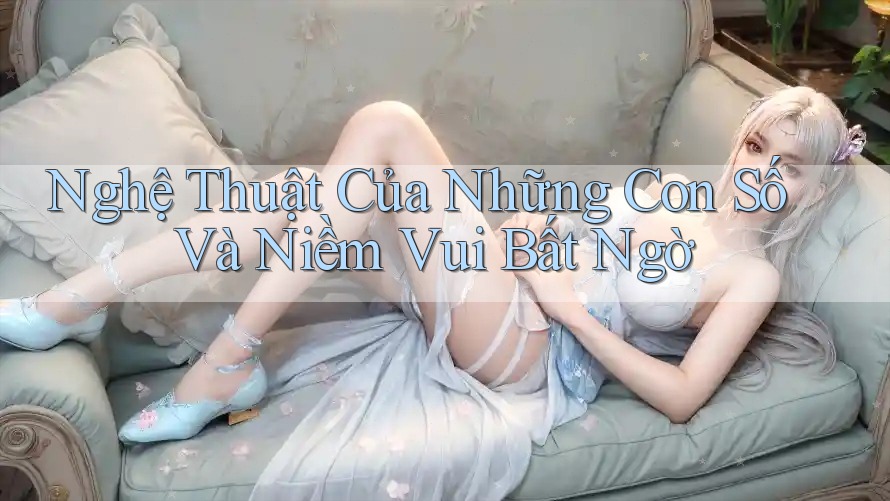 Nghệ thuật của những con số và niềm vui bất ngờ Nghệ thuật của những con số và niềm vui bất ngờ