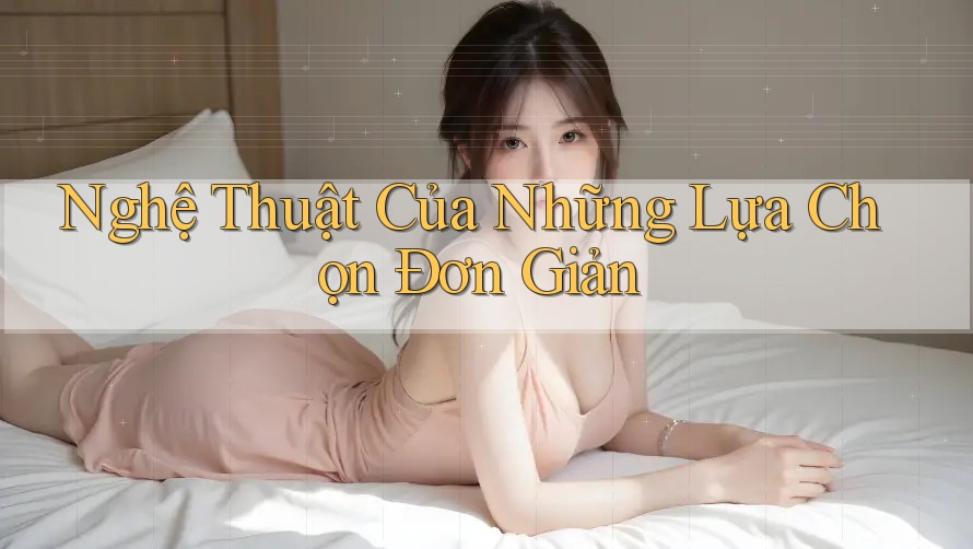 Nghệ Thuật Của Những Lựa Chọn Đơn Giản