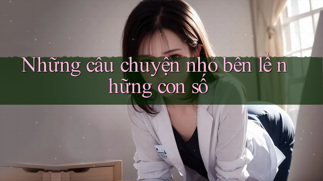 Những câu chuyện nhỏ bên lề những con số Những câu chuyện nhỏ bên lề những con số