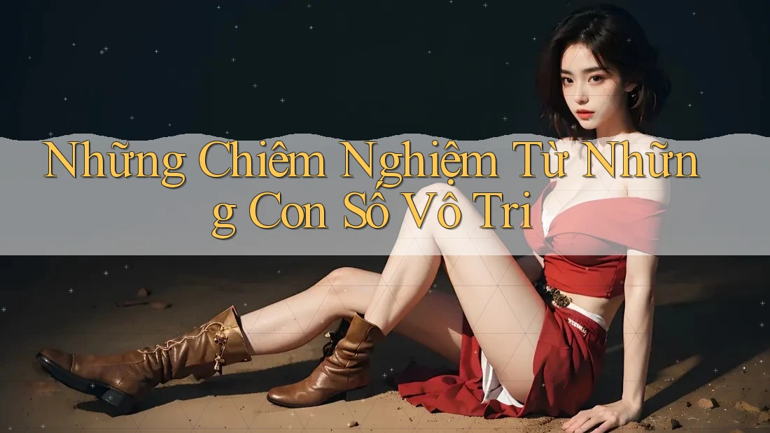 Những Chiêm Nghiệm Từ Những Con Số Vô Tri