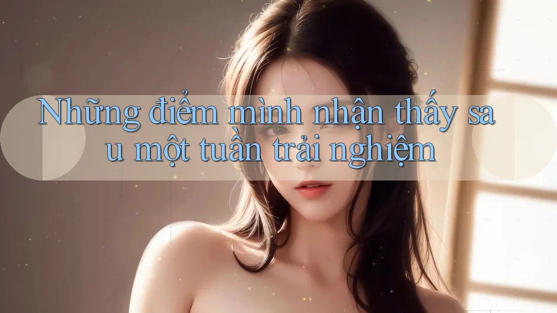 Những điểm mình nhận thấy sau một tuần trải nghiệm