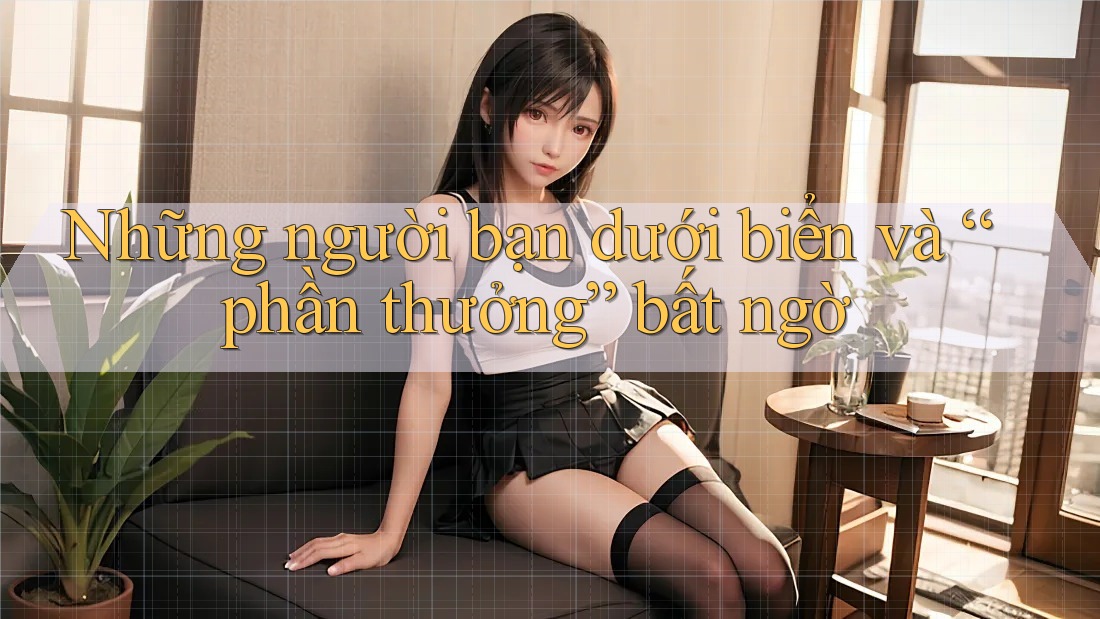 Những người bạn dưới biển và “phần thưởng” bất ngờ Những người bạn dưới biển và “phần thưởng” bất ngờ