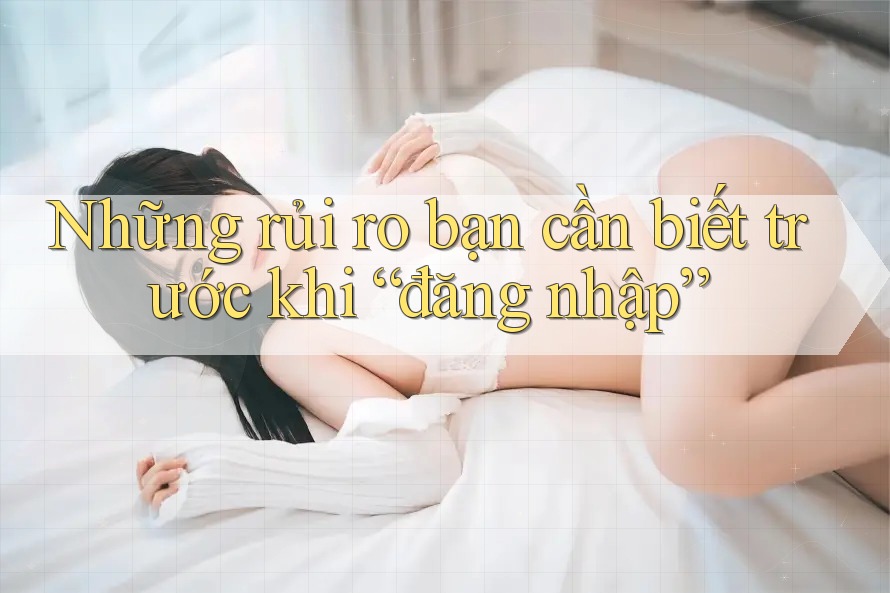 Những rủi ro bạn cần biết trước khi “đăng nhập”
