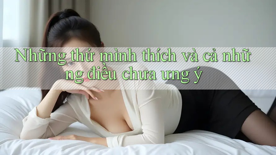 Những thứ mình thích và cả những điều chưa ưng ý