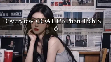 overview goal123 phân tích số