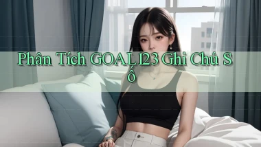 phân tích goal123 ghi chú số