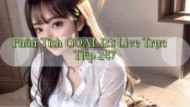 Phân tích goal123 live trực tiếp 247