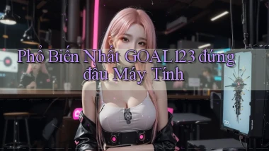 phổ biến nhất goal123 đứng đầu máy tính