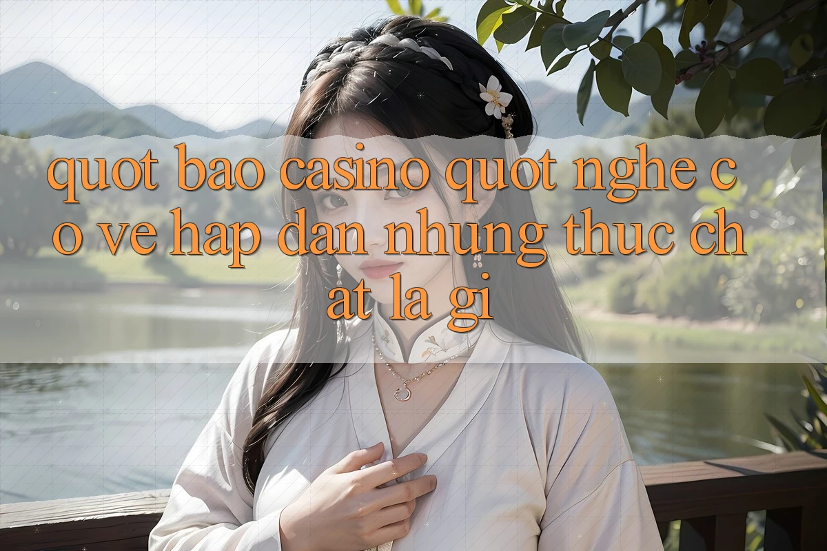 " Bao casino" nghe có vẻ hấp dẫn, nhưng thực chất là gì?