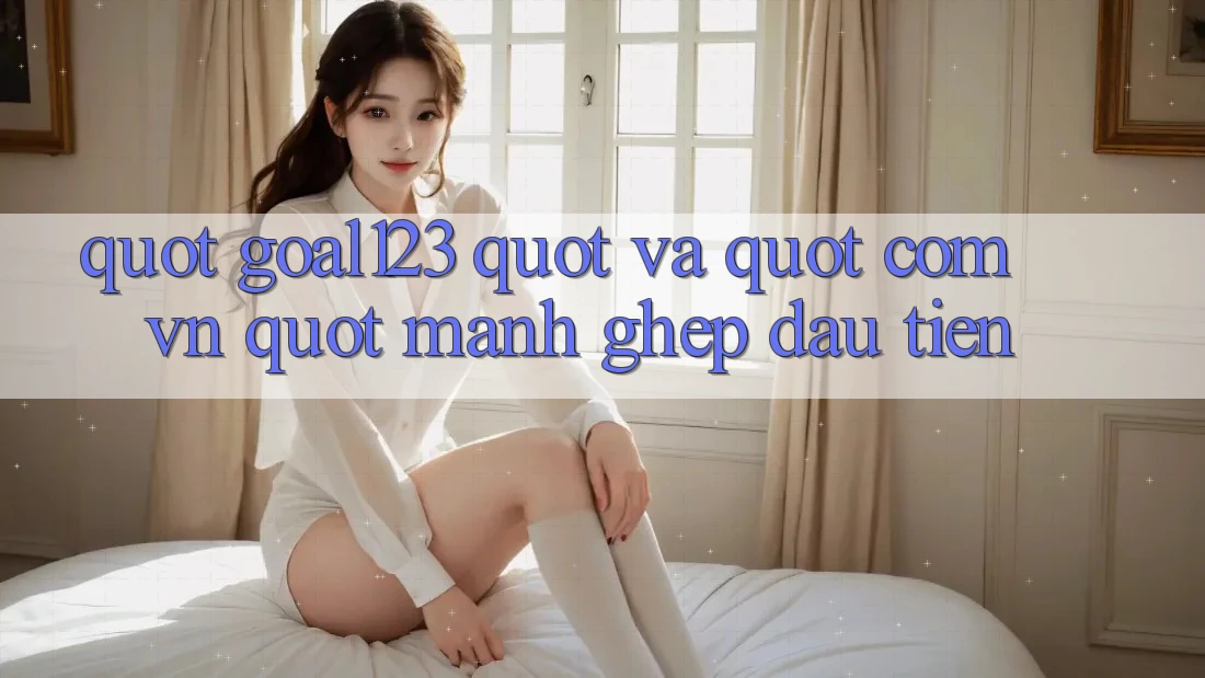 " Goal123" và " . com. vn" - Mảnh ghép đầu tiên " Goal123" và " . com. vn" - Mảnh ghép đầu tiên