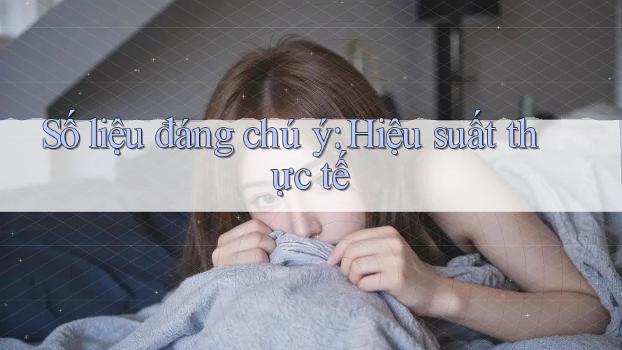 Số liệu đáng chú ý: hiệu suất thực tế