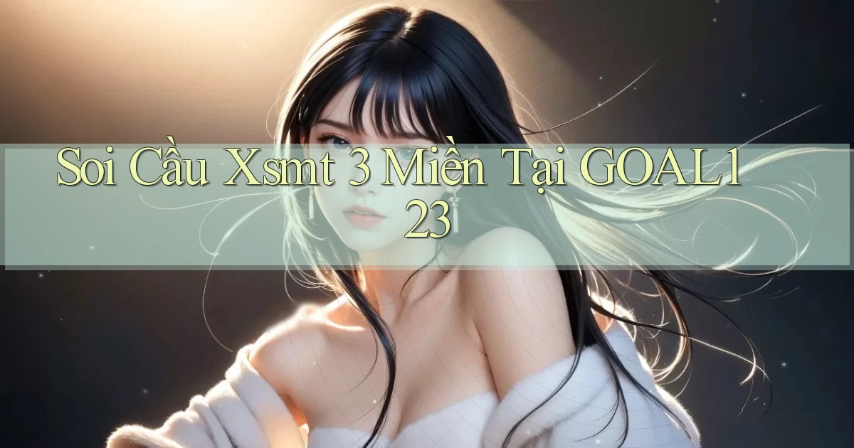 soi cầu xsmt 3 miền tại goal123