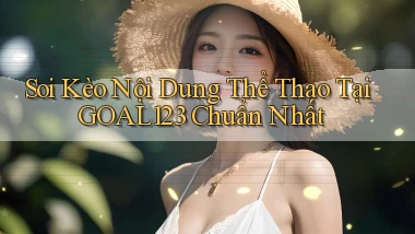 soi kèo nội dung thể thao tại goal123 chuẩn nhất