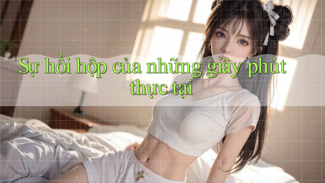 Sự hồi hộp của những giây phút thực tại Sự hồi hộp của những giây phút thực tại