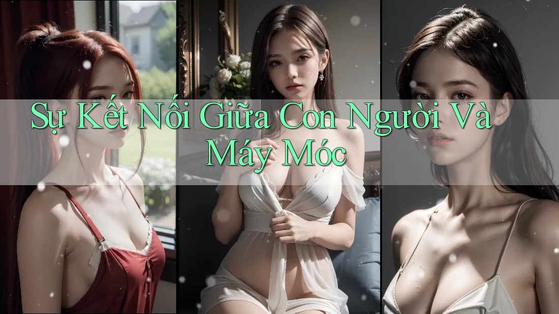 Sự Kết Nối Giữa Con Người Và Máy Móc