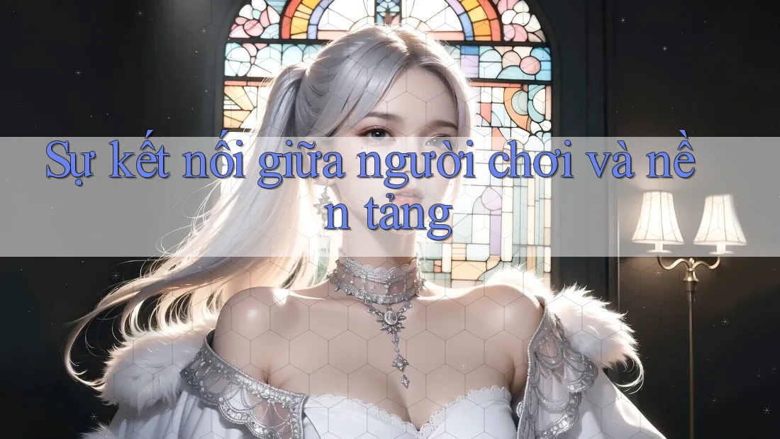 Sự kết nối giữa người chơi và nền tảng