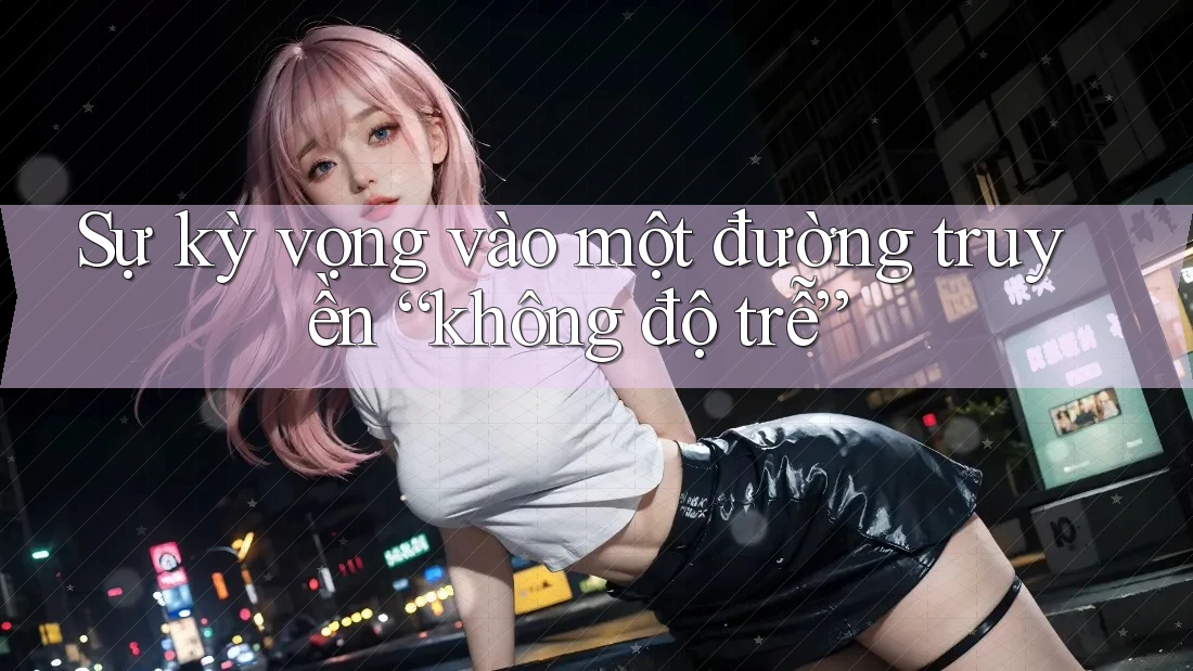 Sự kỳ vọng vào một đường truyền “không độ trễ”