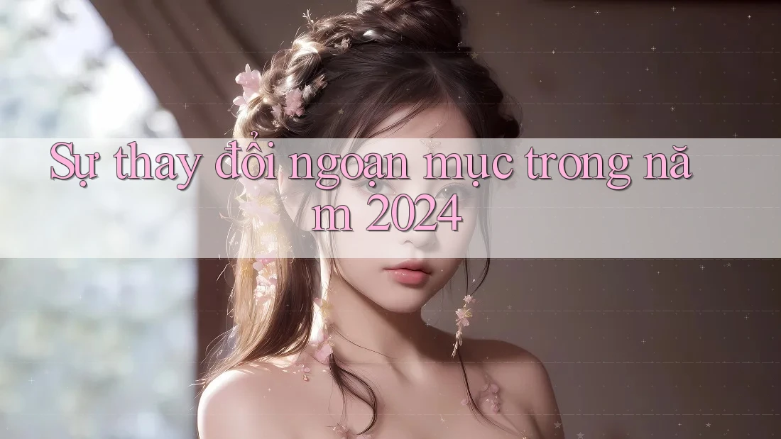 Sự thay đổi ngoạn mục trong năm 2024