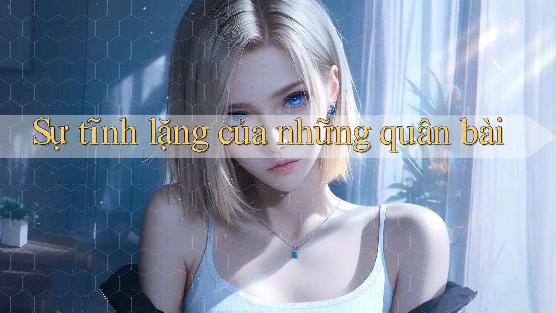 Sự tĩnh lặng của những quân bài