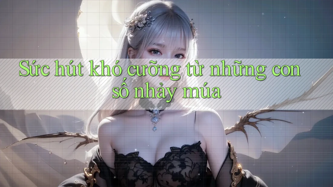 Sức hút khó cưỡng từ những con số nhảy múa