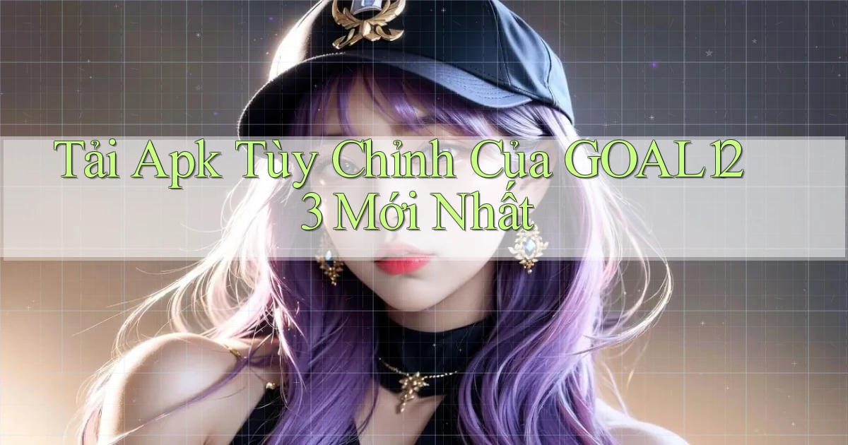 tải apk tùy chỉnh của goal123 mới nhất