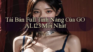 tải bản full tính năng của goal123 mới nhất