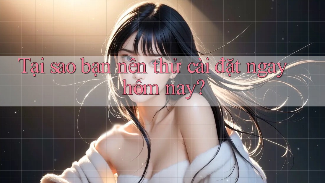 Tại sao bạn nên thử cài đặt ngay hôm nay? Tại sao bạn nên thử cài đặt ngay hôm nay?