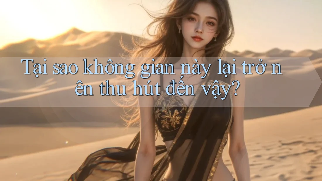 Tại sao không gian này lại trở nên thu hút đến vậy? Tại sao không gian này lại trở nên thu hút đến vậy?