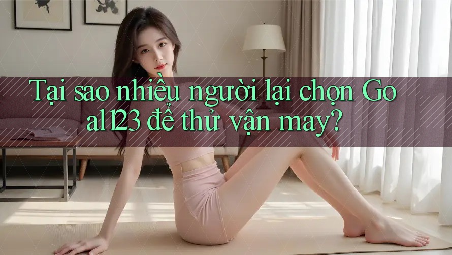 Tại sao nhiều người lại chọn Goal123 để thử vận may? Tại sao nhiều người lại chọn Goal123 để thử vận may?