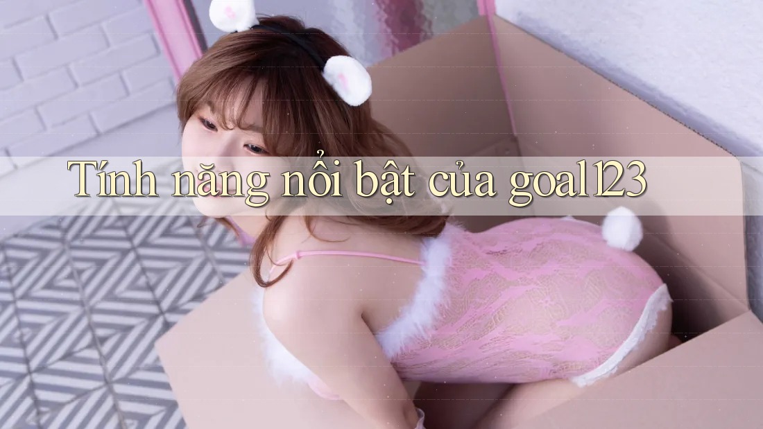 Tính năng nổi bật của goal123