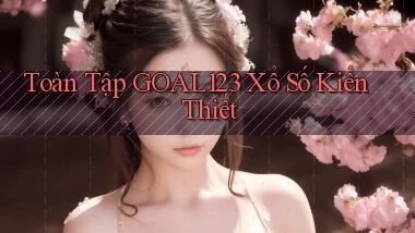 toàn tập goal123 xổ số kiến thiết
