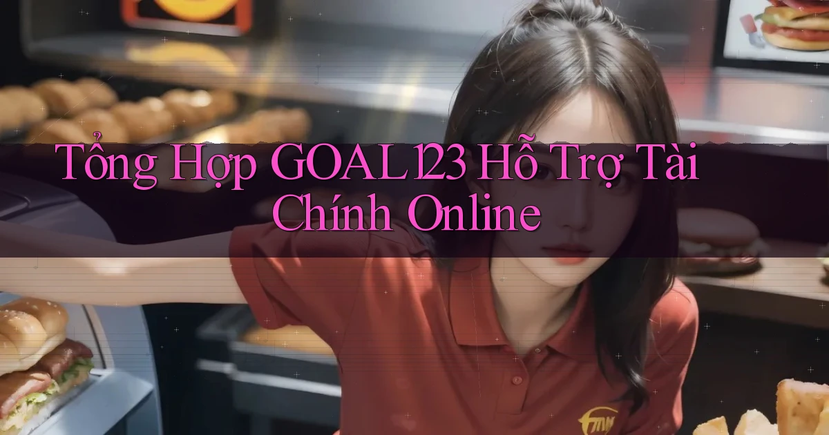tổng hợp goal123 hỗ trợ tài chính online