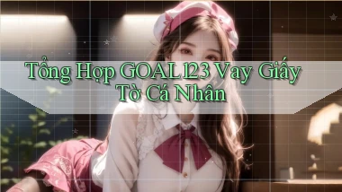 tổng hợp goal123 vay giấy tờ cá nhân