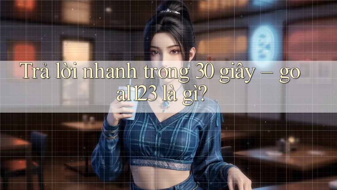 Trả lời nhanh trong 30 giây: goal123 là gì?