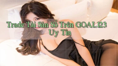 trade tài sản số trên goal123 uy tín