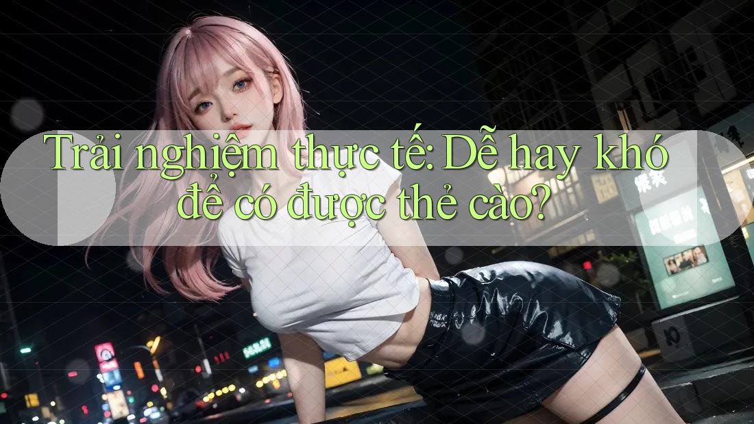 Trải nghiệm thực tế: Dễ hay khó để có được thẻ cào?