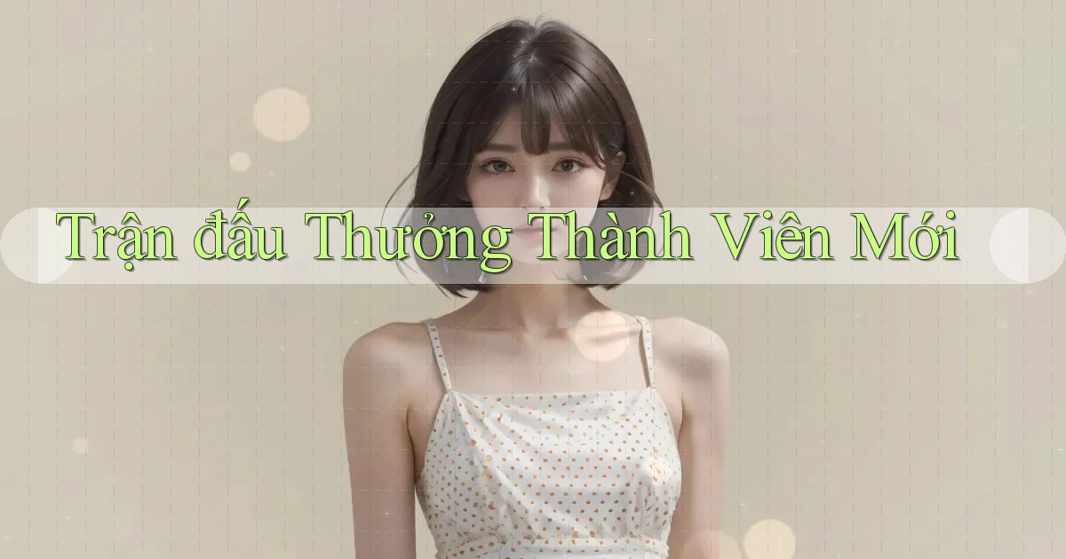 Trận đấu Thưởng thành viên mới