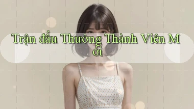 Trận đấu Thưởng thành viên mới