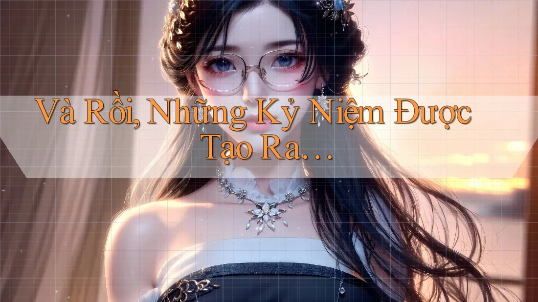Và Rồi Những Kỷ Niệm Được Tạo Ra