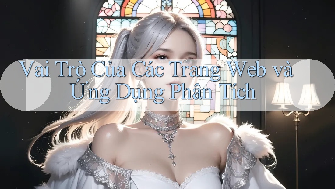 Vai Trò Của Các Trang Web và Ứng Dụng Phân Tích Vai Trò Của Các Trang Web và Ứng Dụng Phân Tích