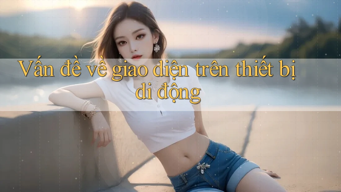 Vấn đề về giao diện trên thiết bị di động