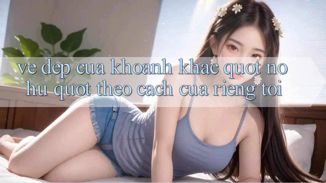 Vẻ Đẹp Của Khoảnh Khắc " Nổ Hũ" Theo Cách Của Riêng Tôi