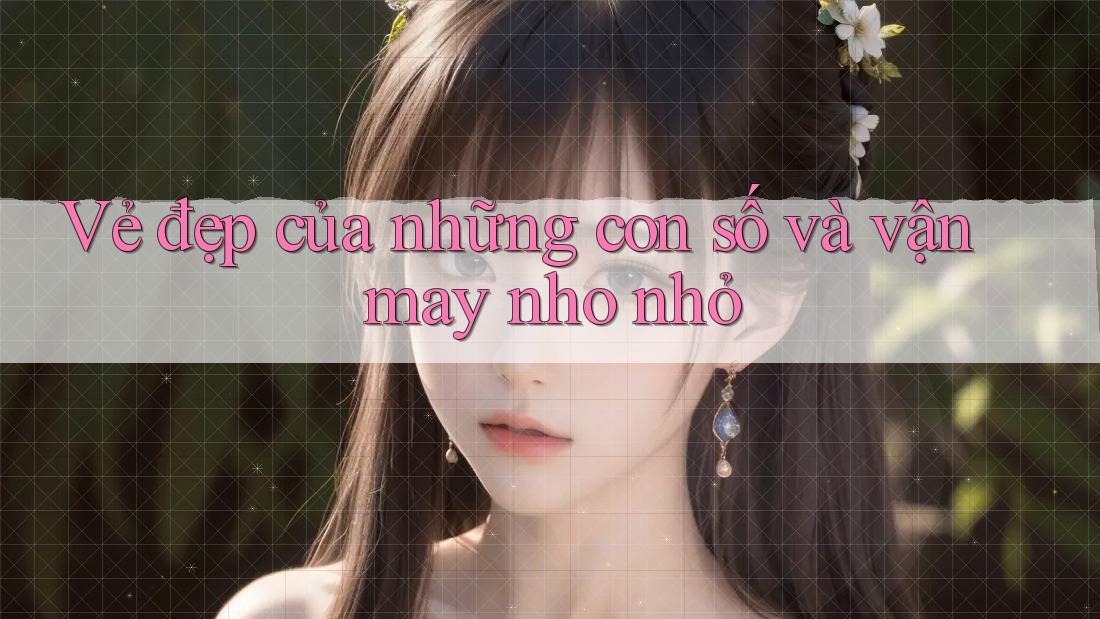Vẻ đẹp của những con số và vận may nho nhỏ