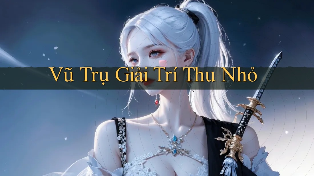 Vũ Trụ Giải Trí Thu Nhỏ