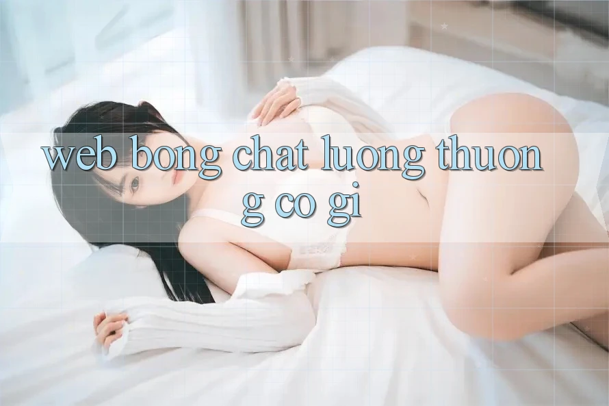 “Web Bóng” Chất Lượng Thường Có Gì? “Web Bóng” Chất Lượng Thường Có Gì?