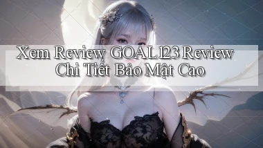 xem review goal123 review chi tiết bảo mật cao